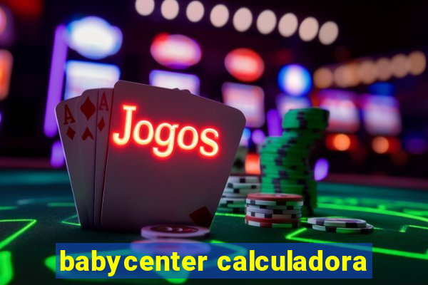 babycenter calculadora